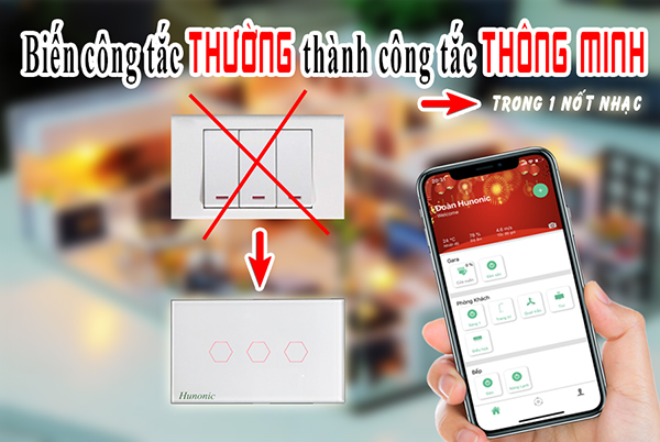 Hướng dẫn lựa chọn và sử dụng công tắc thông minh Hunonic 1 cong tac thong minh